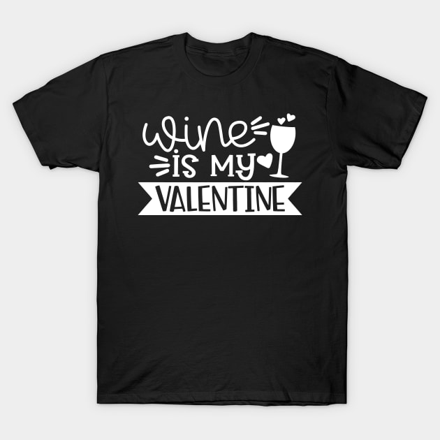 Wine Is My Valentine T-Shirt by DesignOnEarth